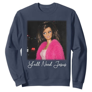 Y'all Need Jesus Funny Girls Meme Saying Christian Humor Sweatshirt TS10 Navy Print Your Wear