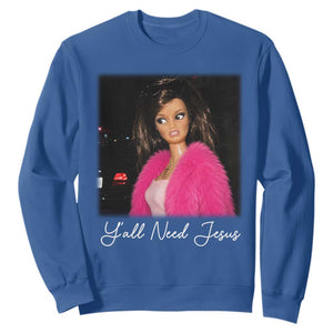 Y'all Need Jesus Funny Girls Meme Saying Christian Humor Sweatshirt TS10 Royal Blue Print Your Wear