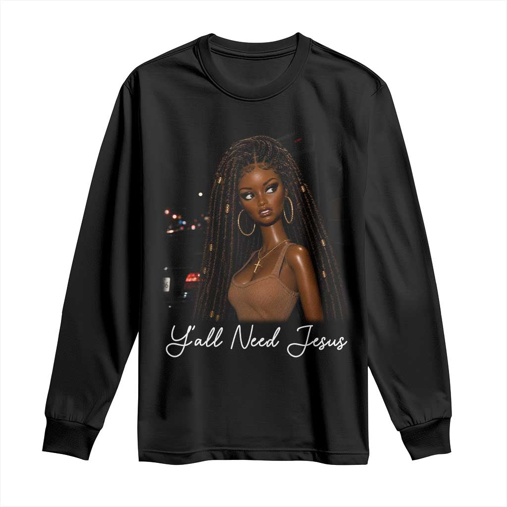 Need-Jesus Sarcastic Afro Doll Meme Funny Saying Christian Long Sleeve Shirt Black Girl African Pride TS10 Black Print Your Wear