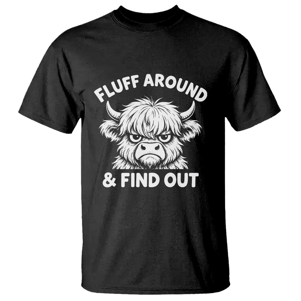 Fluff Around And Find Out Funny Highland Cow T Shirt Grumpy Fluffy Cow Farm Life Aesthetic