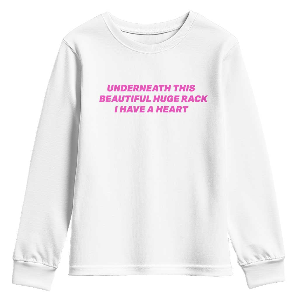 Underneath This Beautiful Huge Rack I Have A Heart Funny Adult Saying Youth Sweatshirt Sassy Humor Bold Statement
