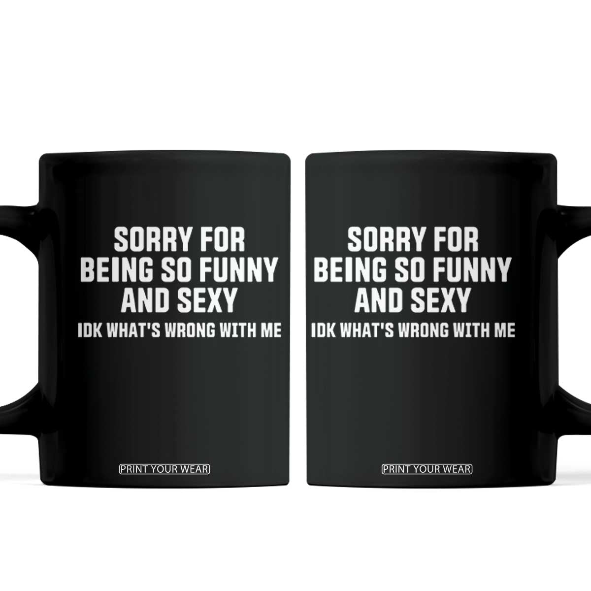 Sorry For Being So Funny And Sexy IDK Whats Wrong With Me Coffee Mug Humorous Self Love Meme Aesthetic