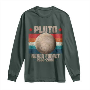 Pluto Never Forget 1930-2006 Planet Long Sleeve Shirt Funny Vintage Retro Astronomy Space TS10 Dark Forest Green Print Your Wear