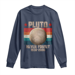 Pluto Never Forget 1930-2006 Planet Long Sleeve Shirt Funny Vintage Retro Astronomy Space TS10 Navy Print Your Wear