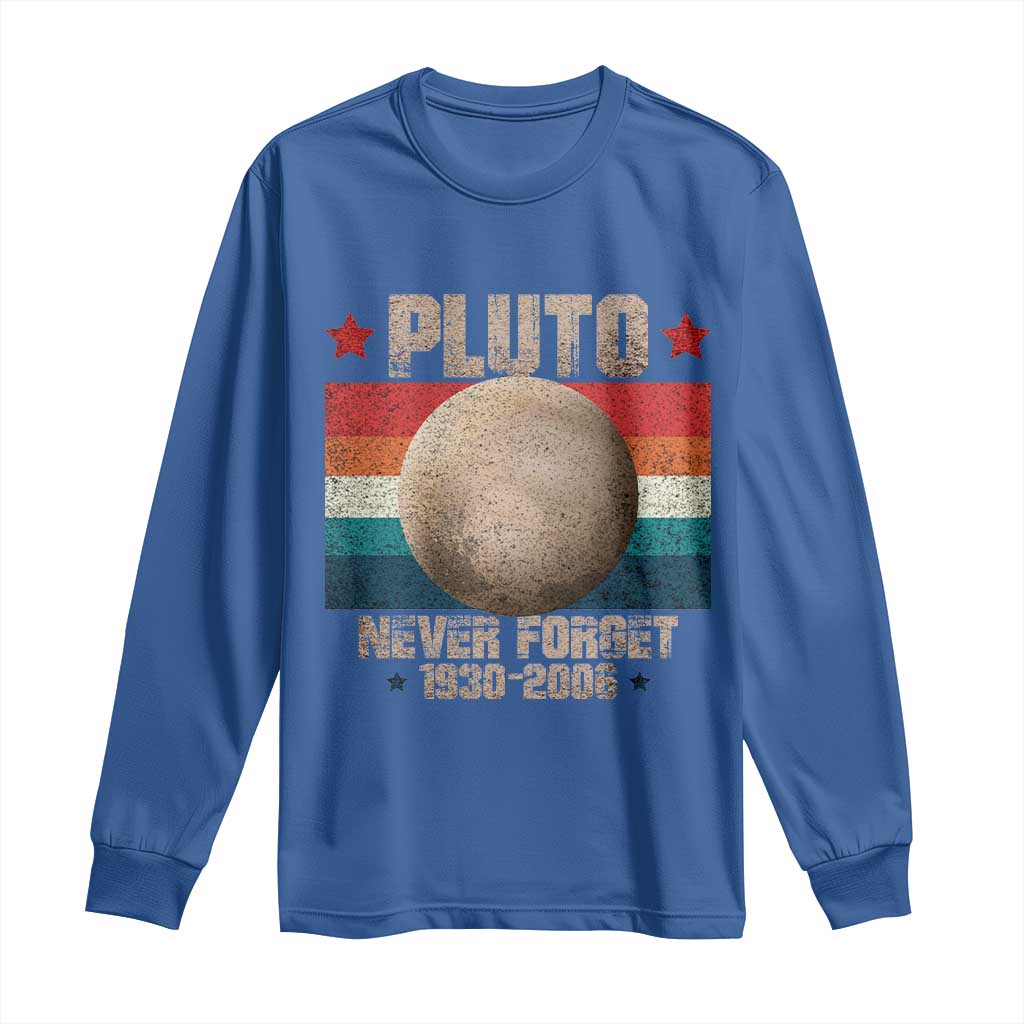 Pluto Never Forget 1930-2006 Planet Long Sleeve Shirt Funny Vintage Retro Astronomy Space TS10 Royal Blue Print Your Wear