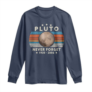 Never Forget Pluto Long Sleeve Shirt 1930-2006 Retro Style Funny Space Science TS10 Navy Print Your Wear