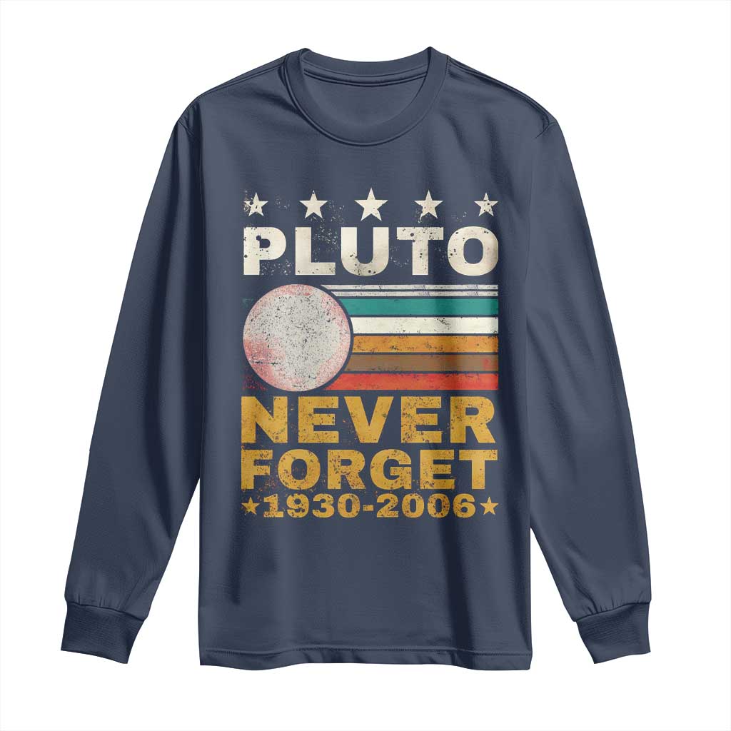 Never Forget Pluto Long Sleeve Shirt Retro Style Funny Space Science 1930-2006 TS10 Navy Print Your Wear