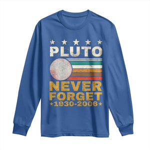 Never Forget Pluto Long Sleeve Shirt Retro Style Funny Space Science 1930-2006 TS10 Royal Blue Print Your Wear