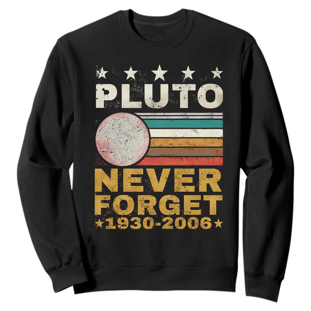Never Forget Pluto Sweatshirt Retro Style Funny Space Science 1930-2006 TS10 Black Print Your Wear