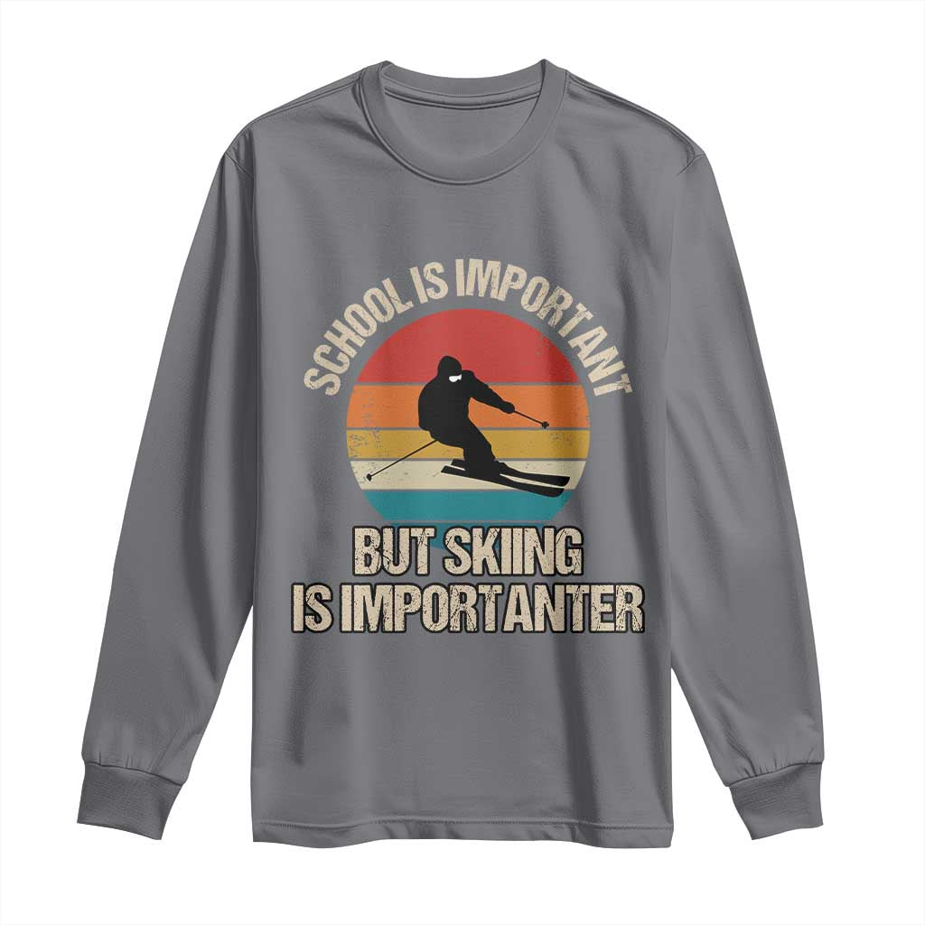 Skiing Long Sleeve Shirt School Is Important But Skiing Is Importanter Ski Funny Gift TS10 Charcoal Print Your Wear
