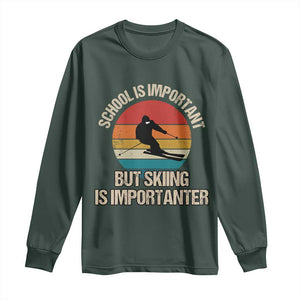 Skiing Long Sleeve Shirt School Is Important But Skiing Is Importanter Ski Funny Gift TS10 Dark Forest Green Print Your Wear