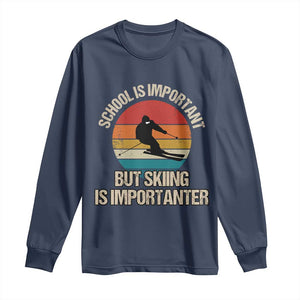 Skiing Long Sleeve Shirt School Is Important But Skiing Is Importanter Ski Funny Gift TS10 Navy Print Your Wear