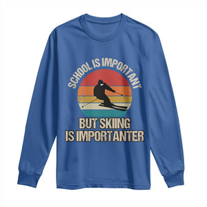 Skiing Long Sleeve Shirt School Is Important But Skiing Is Importanter Ski Funny Gift TS10 Royal Blue Print Your Wear