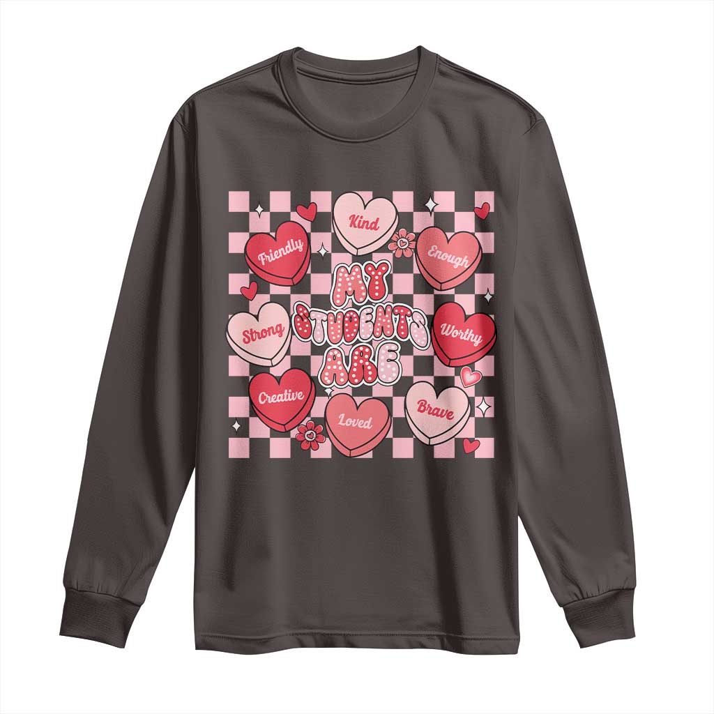 Valentine Teacher Long Sleeve Shirt My Students Are My Valentines Hearts TS10 Dark Chocolate Print Your Wear