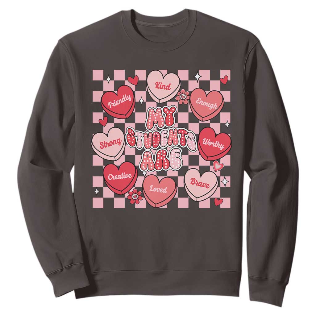 Valentine Teacher Sweatshirt My Students Are My Valentines Hearts TS10 Dark Chocolate Print Your Wear