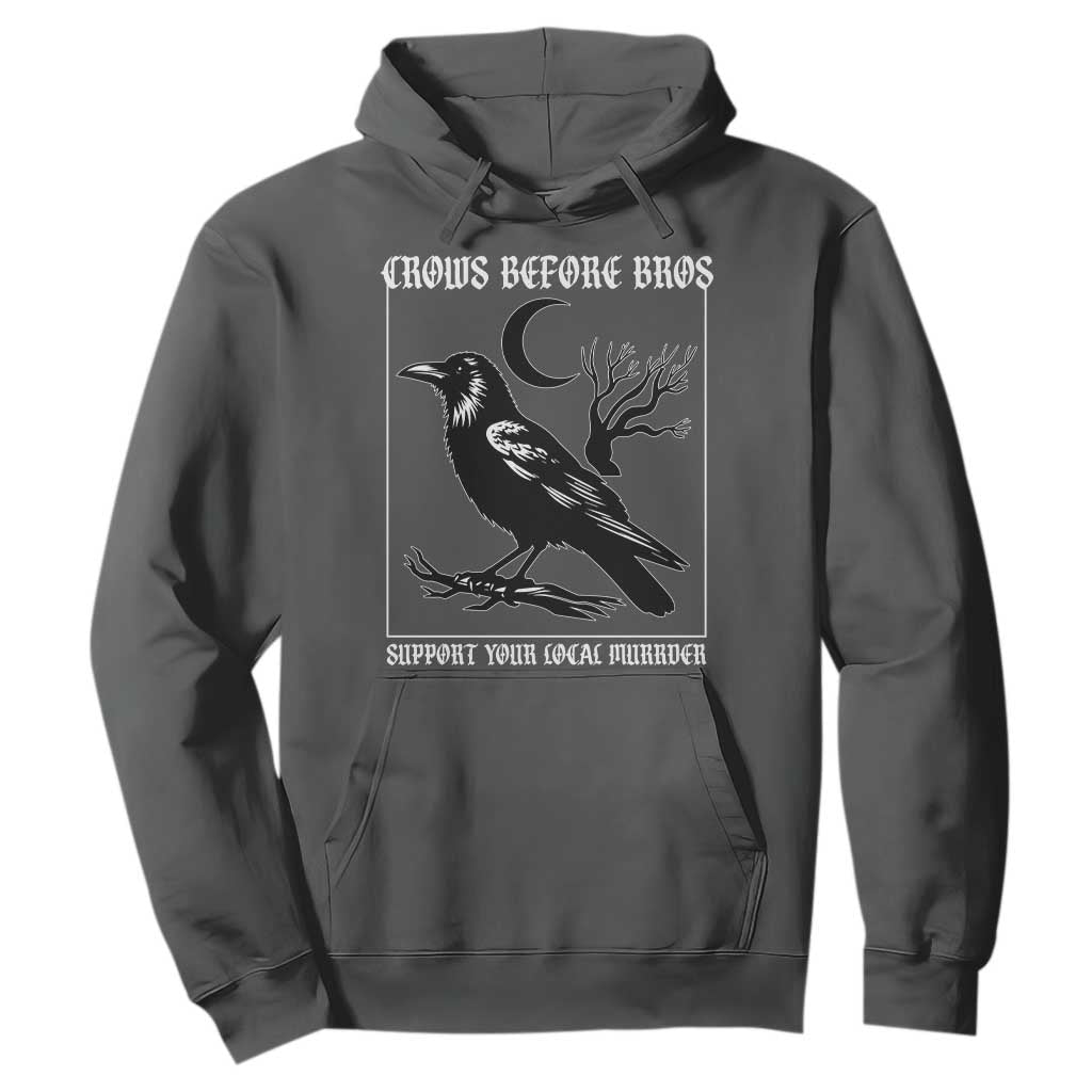 Crows Before Bros Support Your Local Murder Hoodie Funny Crow Lovers TS10 Dark Heather Print Your Wear