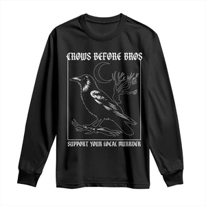Crows Before Bros Support Your Local Murder Long Sleeve Shirt Funny Crow Lovers TS10 Black Print Your Wear