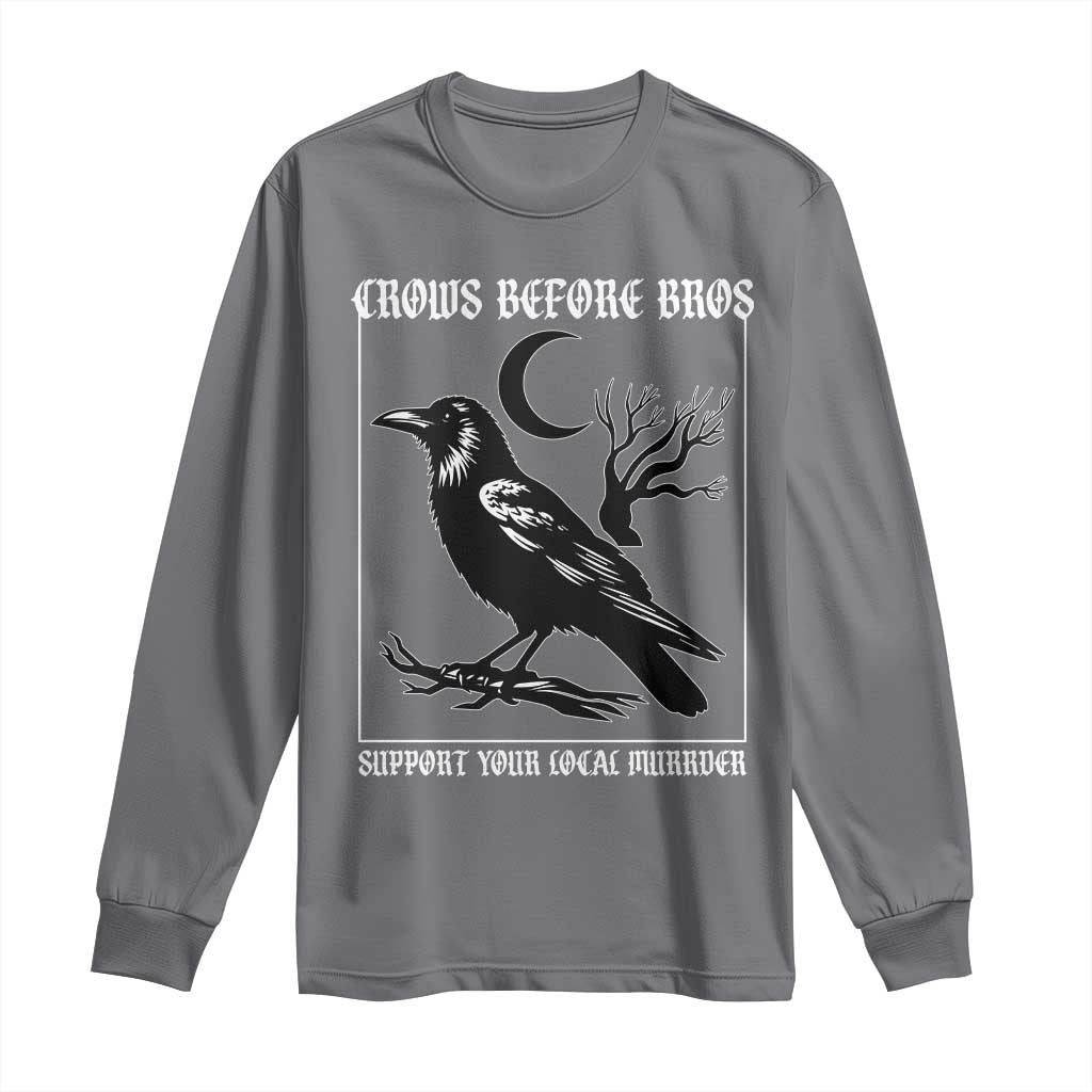 Crows Before Bros Support Your Local Murder Long Sleeve Shirt Funny Crow Lovers TS10 Charcoal Print Your Wear