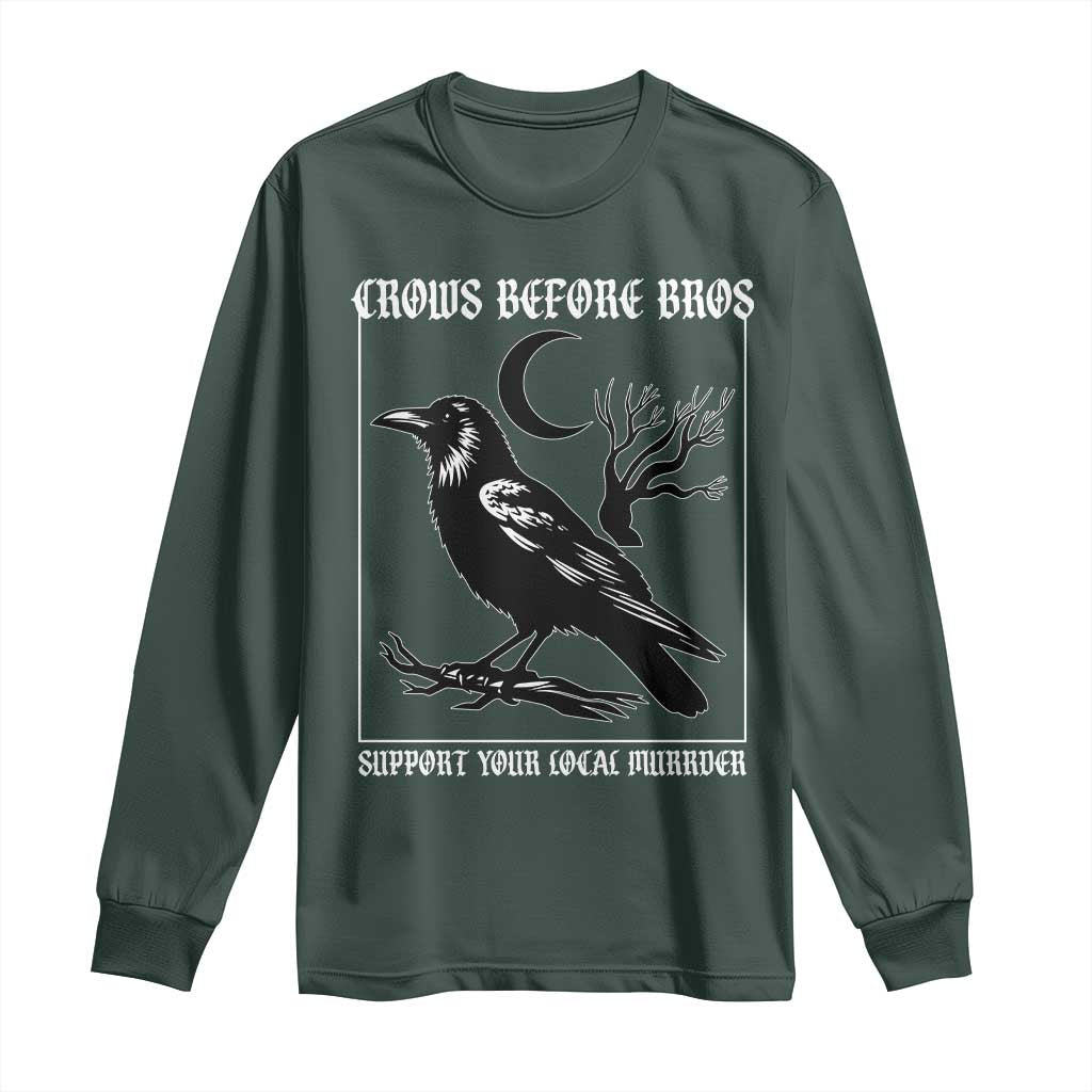 Crows Before Bros Support Your Local Murder Long Sleeve Shirt Funny Crow Lovers TS10 Dark Forest Green Print Your Wear