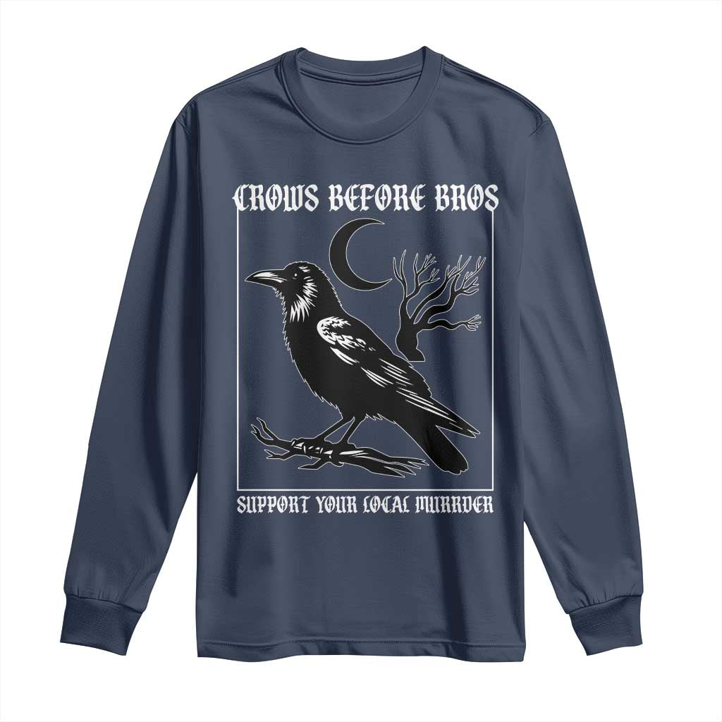 Crows Before Bros Support Your Local Murder Long Sleeve Shirt Funny Crow Lovers TS10 Navy Print Your Wear