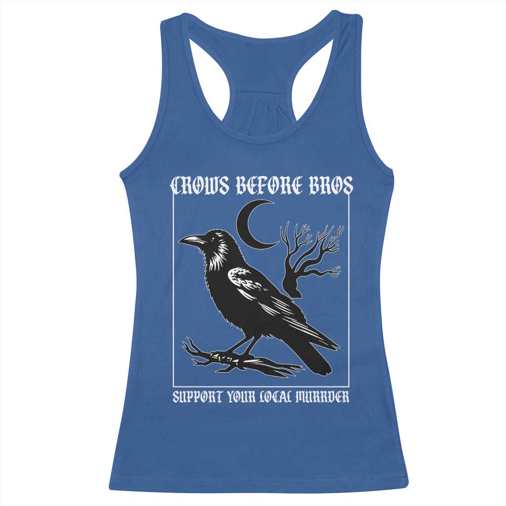 Crows Before Bros Support Your Local Murder Racerback Tank Top Funny Crow Lovers TS10 Royal Blue Print Your Wear