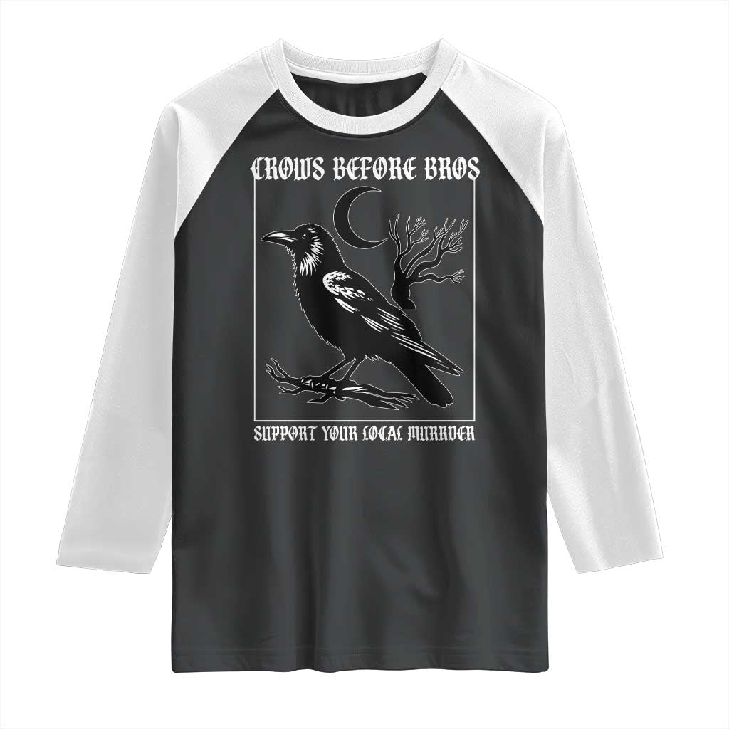 Crows Before Bros Support Your Local Murder Raglan Shirt Funny Crow Lovers TS10 Black White Print Your Wear
