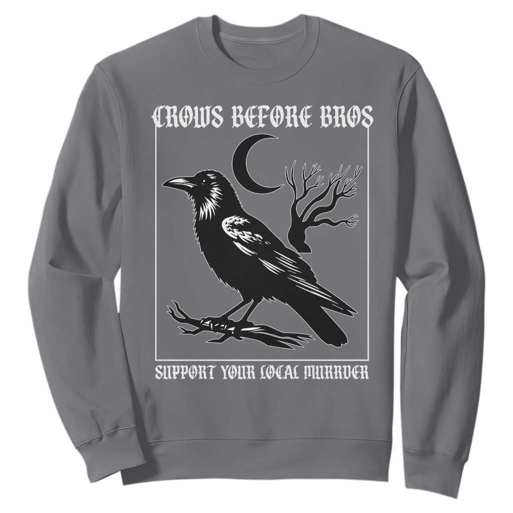 Crows Before Bros Support Your Local Murder Sweatshirt Funny Crow Lovers TS10 Charcoal Print Your Wear