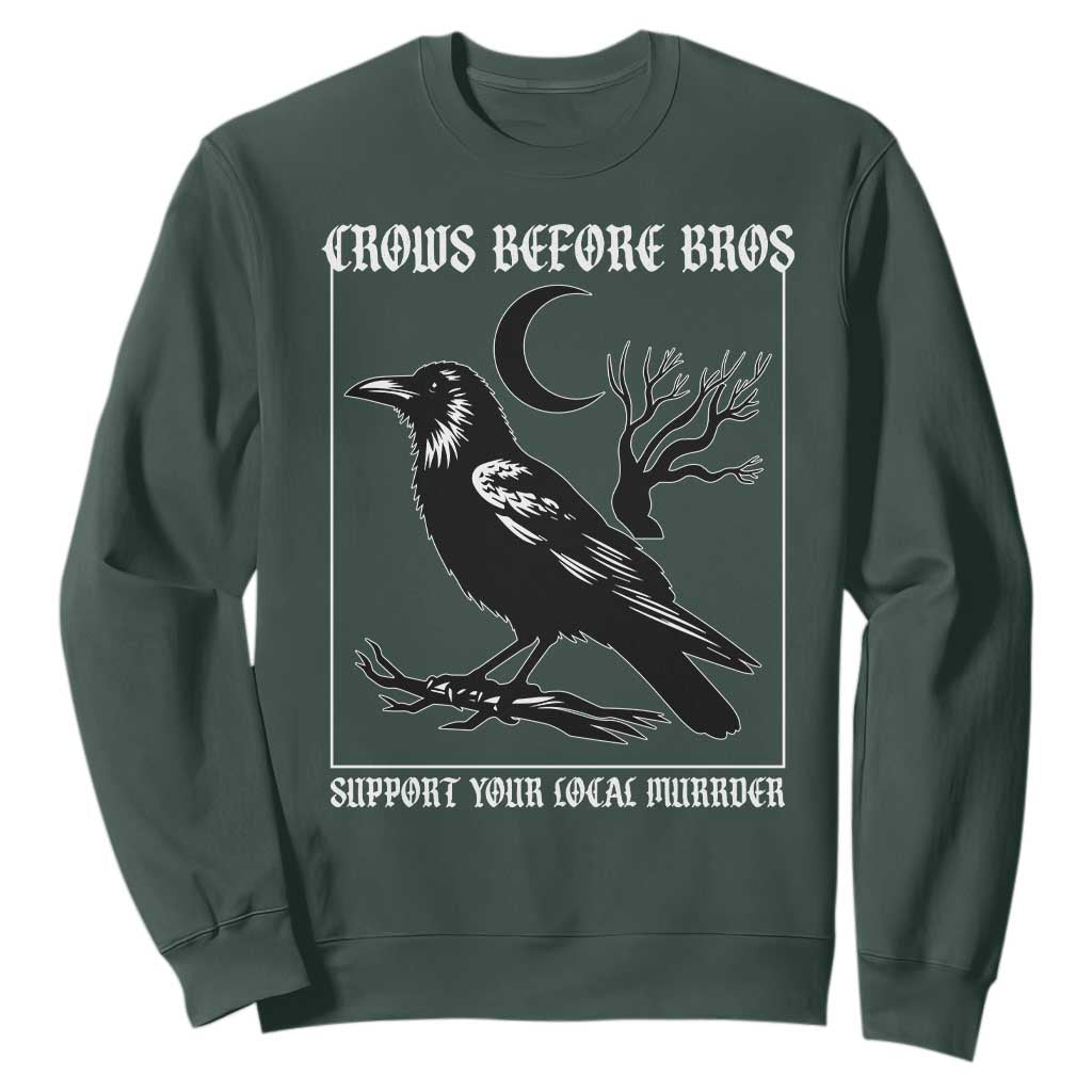 Crows Before Bros Support Your Local Murder Sweatshirt Funny Crow Lovers TS10 Dark Forest Green Print Your Wear