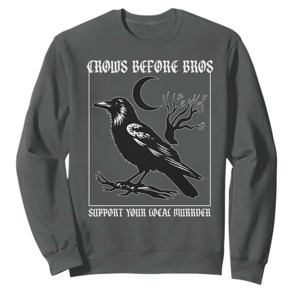 Crows Before Bros Support Your Local Murder Sweatshirt Funny Crow Lovers TS10 Dark Heather Print Your Wear