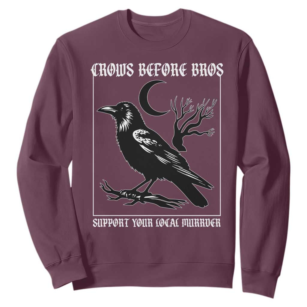 Crows Before Bros Support Your Local Murder Sweatshirt Funny Crow Lovers TS10 Maroon Print Your Wear