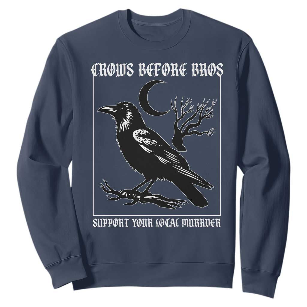 Crows Before Bros Support Your Local Murder Sweatshirt Funny Crow Lovers TS10 Navy Print Your Wear
