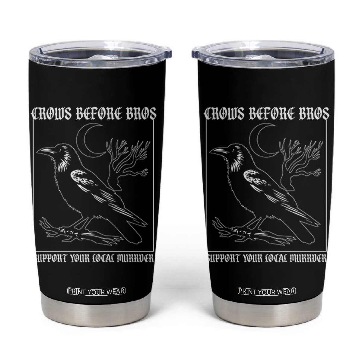 Crows Before Bros Support Your Local Murder Tumbler Cup Funny Crow Lovers TS10 Black Print Your Wear