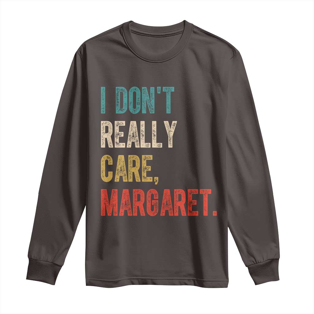 Retro I Don't Really Care Margaret Vice President Jd Vance Long Sleeve Shirt TS10 Dark Chocolate Print Your Wear