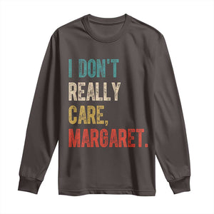 Retro I Don't Really Care Margaret Vice President Jd Vance Long Sleeve Shirt TS10 Dark Chocolate Print Your Wear