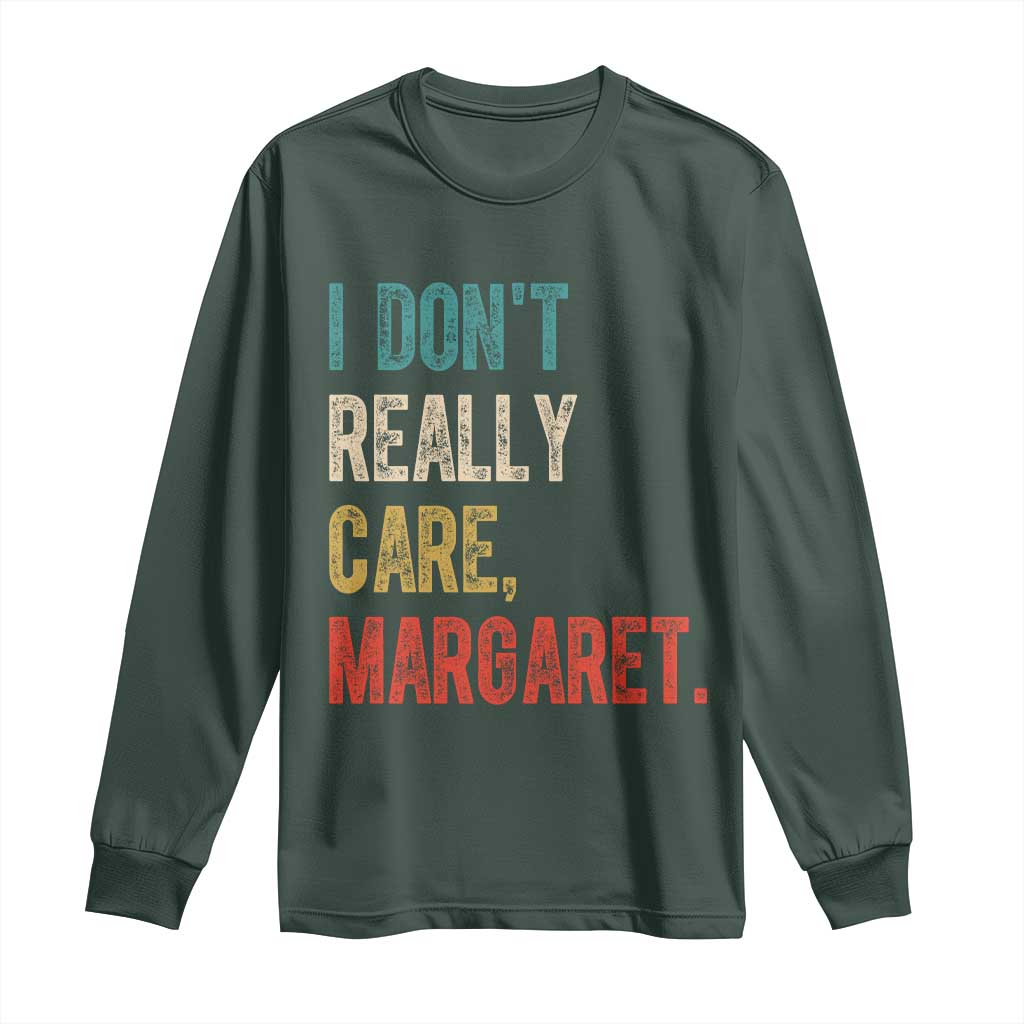 Retro I Don't Really Care Margaret Vice President Jd Vance Long Sleeve Shirt TS10 Dark Forest Green Print Your Wear