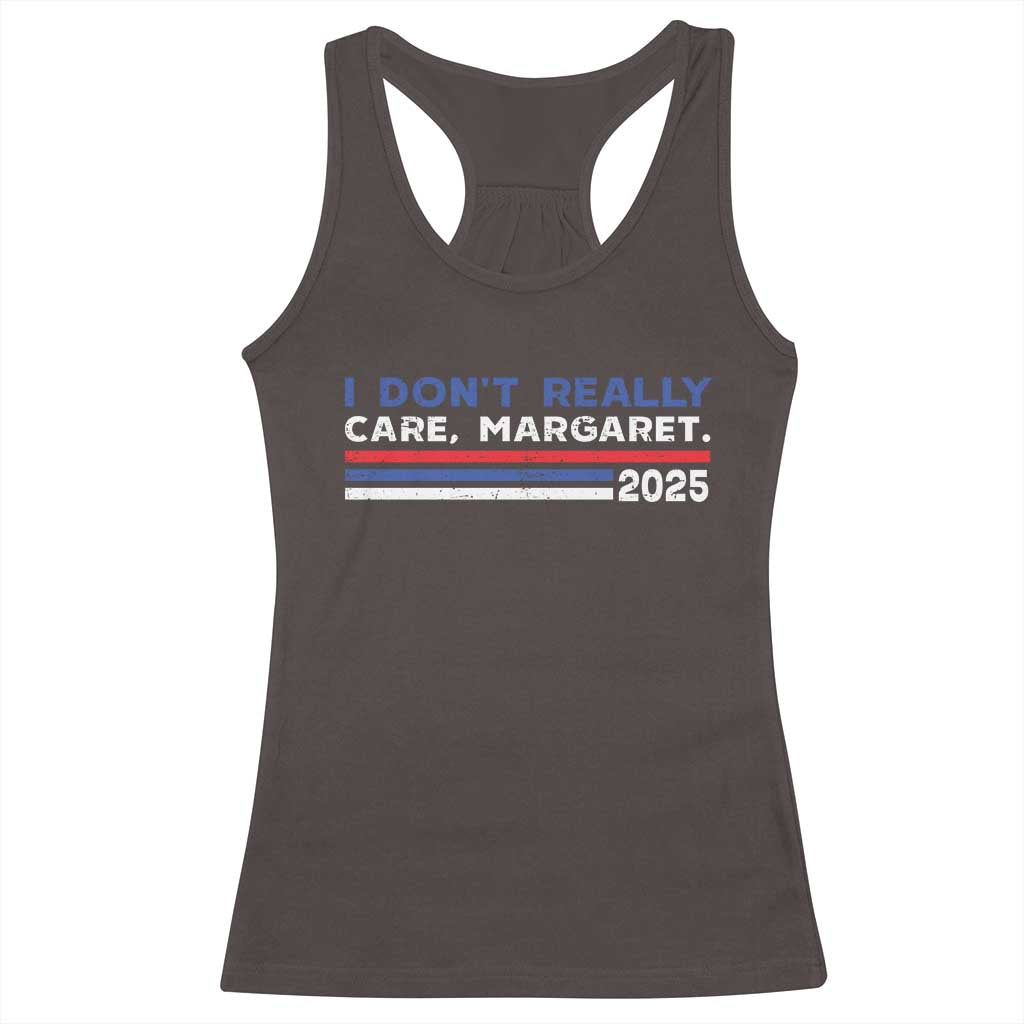 I Don't Really Care Margaret Vice President Jd Vance Racerback Tank Top TS10 Dark Chocolate Print Your Wear