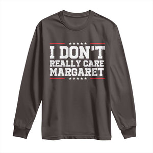 I Don't Really Care Margaret Vice President Jd Vance Long Sleeve Shirt Trending Republican TS10 Dark Chocolate Print Your Wear