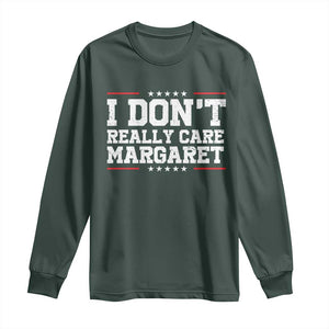 I Don't Really Care Margaret Vice President Jd Vance Long Sleeve Shirt Trending Republican TS10 Dark Forest Green Print Your Wear