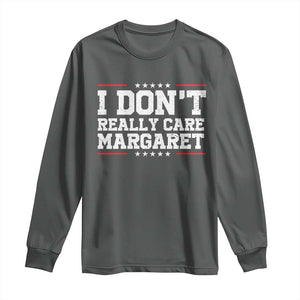 I Don't Really Care Margaret Vice President Jd Vance Long Sleeve Shirt Trending Republican TS10 Dark Heather Print Your Wear