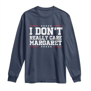 I Don't Really Care Margaret Vice President Jd Vance Long Sleeve Shirt Trending Republican TS10 Navy Print Your Wear