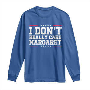 I Don't Really Care Margaret Vice President Jd Vance Long Sleeve Shirt Trending Republican TS10 Royal Blue Print Your Wear