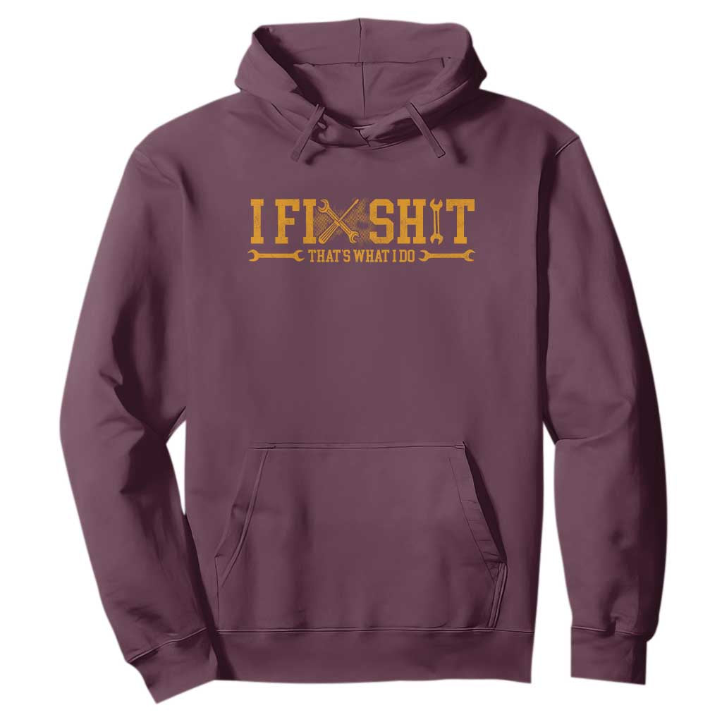 I Fix Shit Thats What I Do Hoodie Funny Dad Grandpa TS10 Maroon Print Your Wear