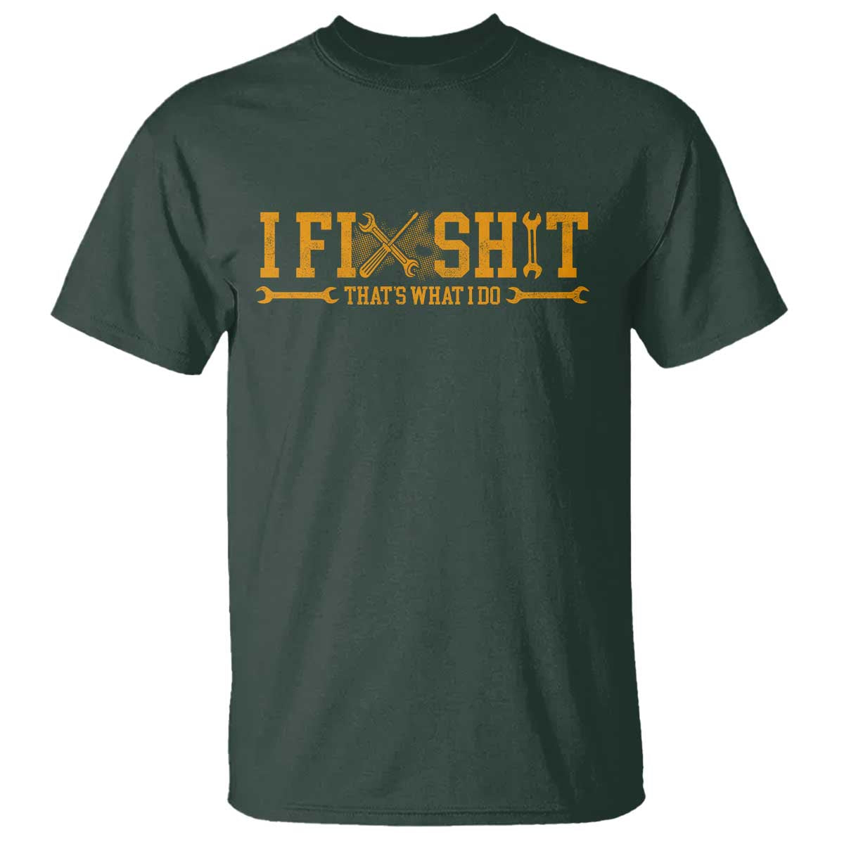 I Fix Shit Thats What I Do T Shirt Funny Dad Grandpa TS10 Dark Forest Green Print Your Wear