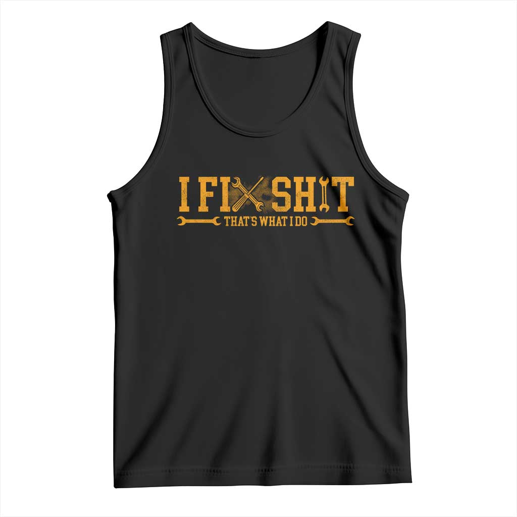 I Fix Shit Thats What I Do Tank Top Funny Dad Grandpa TS10 Black Print Your Wear