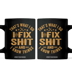 Funny Dad Grandpa Coffee Mug That's What I Do I Fix Shit And I Know Things TS10 Black Print Your Wear