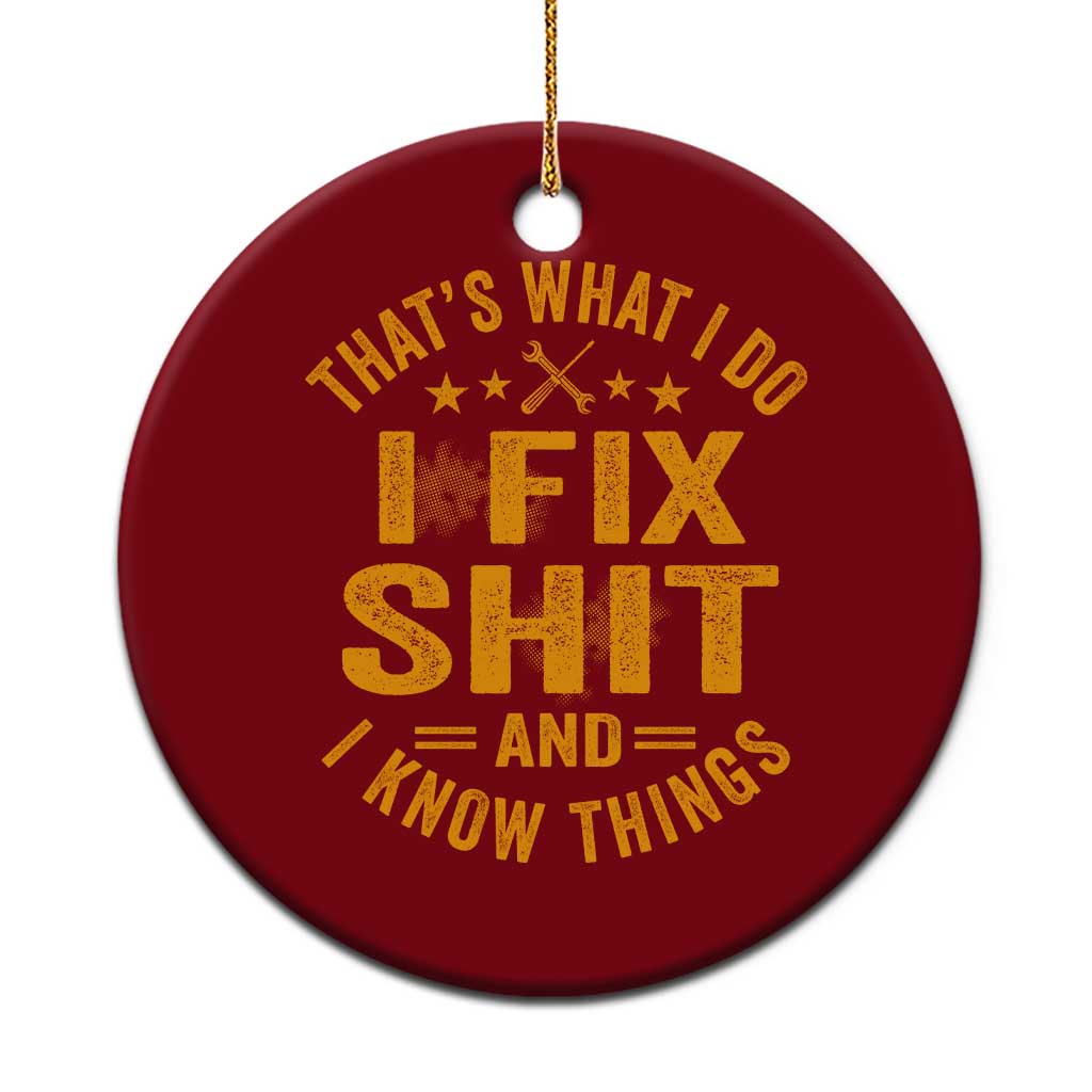 Funny Dad Grandpa Ceramic Ornament That's What I Do I Fix Shit And I Know Things TS10 1pc Red Print Your Wear