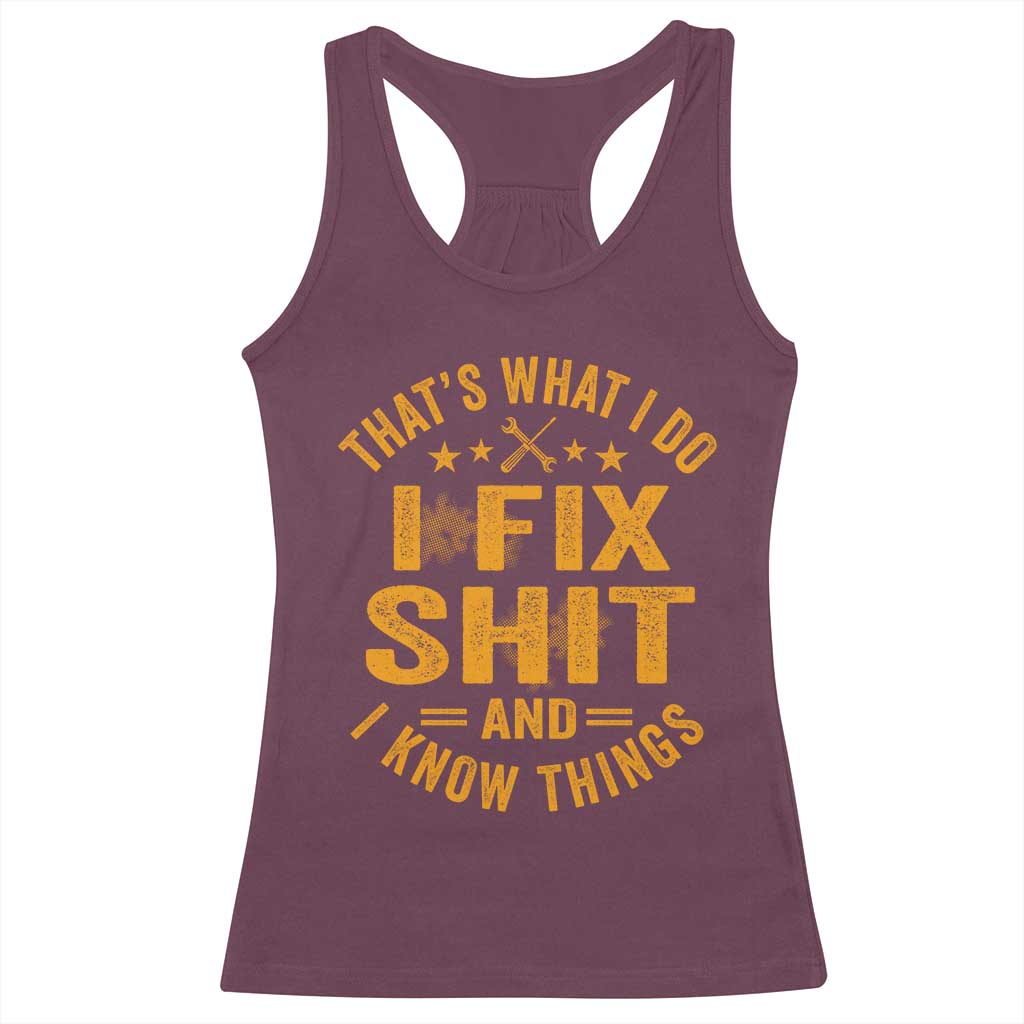 Funny Dad Grandpa Racerback Tank Top That's What I Do I Fix Shit And I Know Things TS10 Maroon Print Your Wear