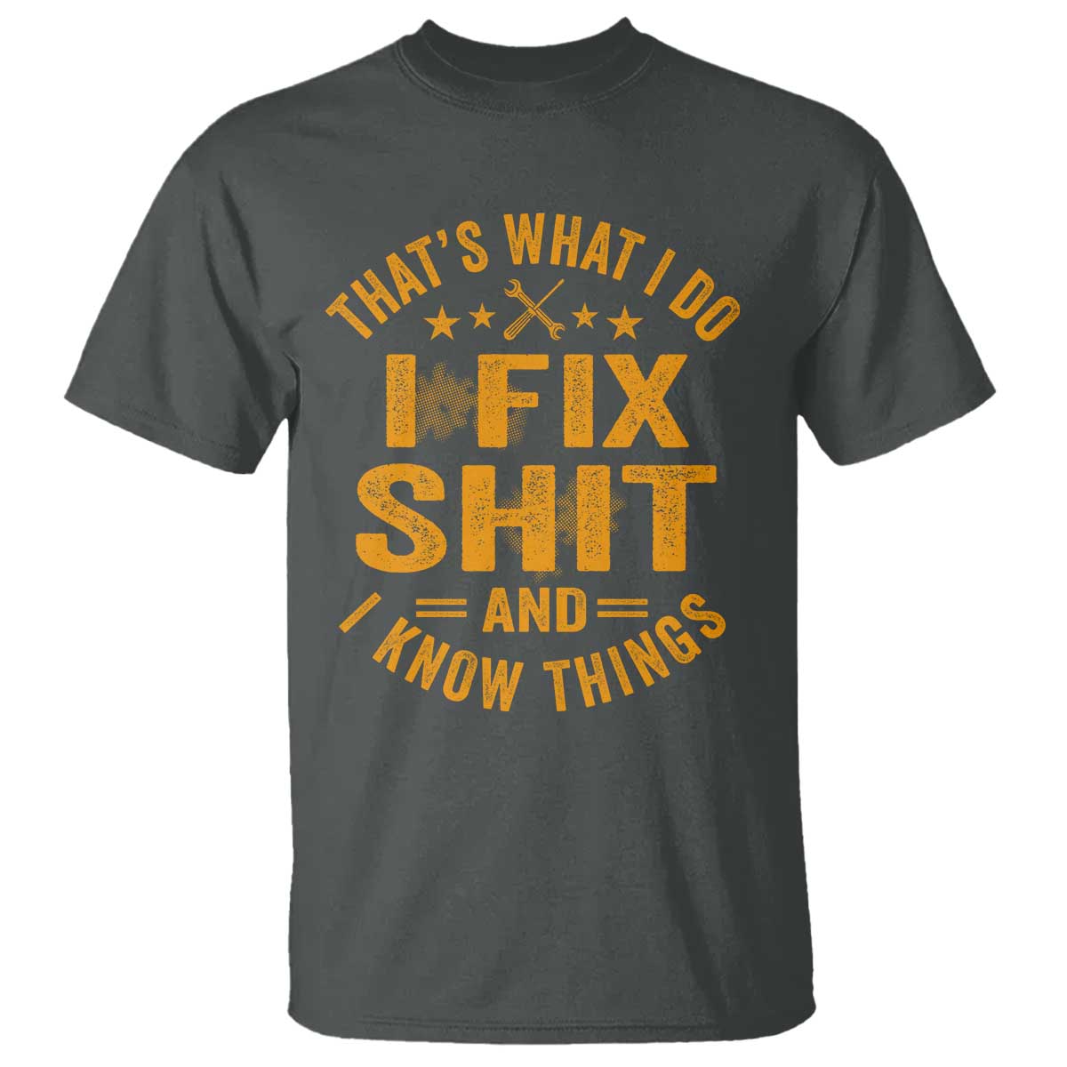 Funny Dad Grandpa T Shirt That's What I Do I Fix Shit And I Know Things TS10 Dark Heather Print Your Wear