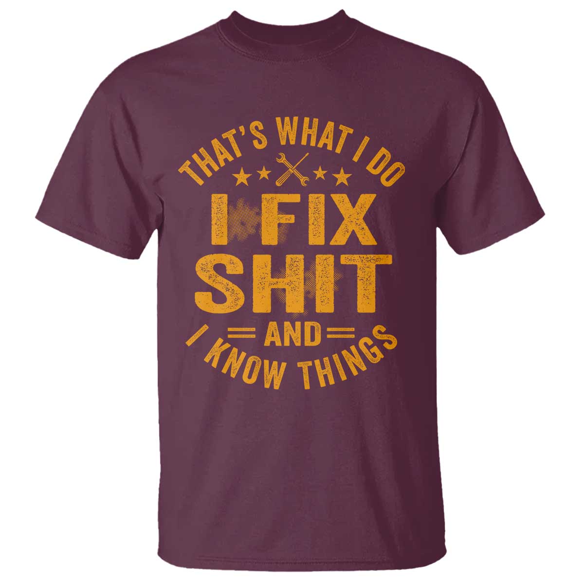 Funny Dad Grandpa T Shirt That's What I Do I Fix Shit And I Know Things TS10 Maroon Print Your Wear