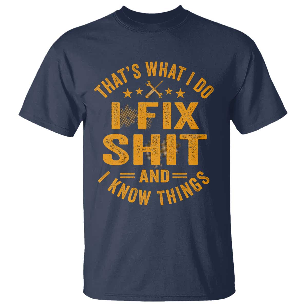 Funny Dad Grandpa T Shirt That's What I Do I Fix Shit And I Know Things TS10 Navy Print Your Wear
